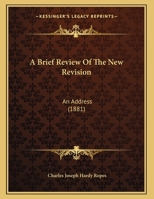 A Brief Review Of The New Revision: An Address 1162060204 Book Cover