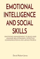 Emotional Intelligence and Social Skills: Emotions Management to Build and Manage Relationships. Effective Communication & Influence People 1801587264 Book Cover