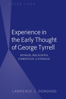 Experience in the Early Thought of George Tyrrell: Human, Religious, Christian, Catholic 1433107511 Book Cover
