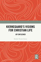 Kierkegaard's Visions for Christian Life: Joy Enfleshed 1032405848 Book Cover