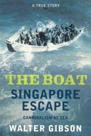 The Boat: Singapore Escape - Cannibalism at Sea 981058301X Book Cover