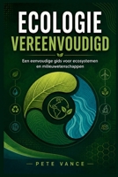 ECOLOGIE VEREENVOUDIGD: Een eenvoudige gids voor ecosystemen en milieuwetenschappen (Dutch Edition) B0H8XY7G7L Book Cover