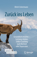 Zurück ins Leben: Gesundheit erhalten – Leistung stärken. Selbst-Coaching nach Burnout oder Depression 3658396466 Book Cover