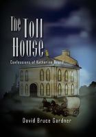 The Toll House: Confessions of Katharine Brand 1462870333 Book Cover