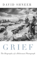 Grief: The Biography of a Holocaust Photograph 0190923814 Book Cover