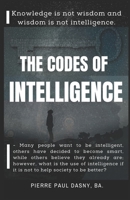 THE CODES OF INTELLIGENCE: Knowledge is not wisdom and wisdom is not intelligence. B08TYVDKCM Book Cover