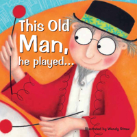 This Old Man, He Played . . . (Wendy Straw's Nursery Rhyme Collection) 0992566800 Book Cover