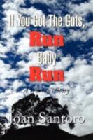 If You Got the Guts, Run Baby Run 1425770290 Book Cover