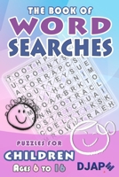 The Book of Word Searches: Puzzles for Children Ages 6 to 16 1519391285 Book Cover