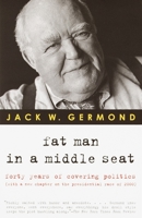 Fat Man in a Middle Seat: Forty Years of Covering Politics 0375758674 Book Cover