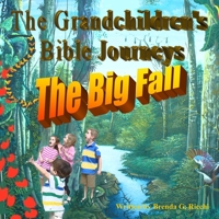 The Grandchildren's Bible Journey-The Big Fall 0557386454 Book Cover