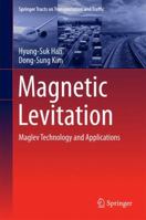 Magnetic Levitation: Maglev Technology and Applications (Springer Tracts on Transportation and Traffic) 9402413693 Book Cover