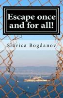 Escape once and for all!: Get inspired and empowered to feel free to live the life you want to live 1480249254 Book Cover