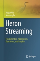 Heron Streaming: Fundamentals, Applications, Operations, and Insights 3030600939 Book Cover