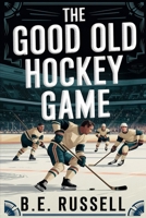 The Good Old Hockey Game 1966245173 Book Cover