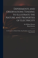 Experiments and Observations Tending to Illustrate the Nature and Properties of Electricity; In One Letter to Martin Folkes, Esq; President, and Two to the Royal Society 9355341156 Book Cover