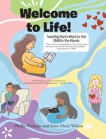 Welcome to Life!: Teaching God's Word to the Child in the Womb 1098094808 Book Cover