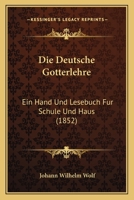 Die deutsche Götterlehre: Ein Hand- und Lesebuch für Schule und Haus 1979431973 Book Cover