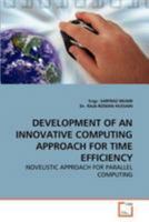 DEVELOPMENT OF AN INNOVATIVE COMPUTING APPROACH FOR TIME EFFICIENCY: NOVELISTIC APPROACH FOR PARALLEL COMPUTING 3639265645 Book Cover