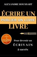 Livre : Écrire un livre et devenir un écrivain à succès (French Edition) 238085002X Book Cover