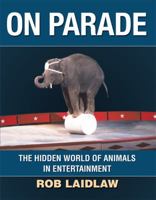 On Parade: The Hidden World of Animals in Entertainment 1554551439 Book Cover