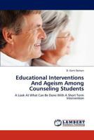 Educational Interventions and Ageism Among Counseling Students 3659287474 Book Cover