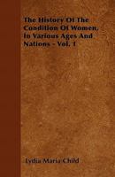 The History of the Condition of Women, in Various Ages and Nations - Vol. 1 1016764138 Book Cover