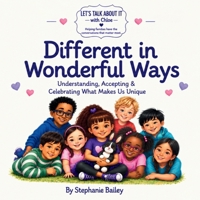 Different in Wonderful Ways: Understanding, Accepting & Celebrating What Makes Us Unique (Let’s Talk About It with Chloe) B0HH3ZH7YH Book Cover
