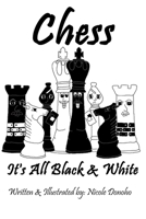 Chess: It's All Black & White 1073568873 Book Cover