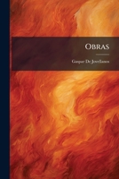 Obras: Ilustradas Con Numerosas Notas, Y Dispuestas Por Órden De Materia ... Aumentadas Ademmas Con Un Considerable Caudal De Escritos Del Autor ... Vida De Jovellanos, Retr... 1143965744 Book Cover
