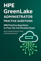 HPE GreenLake Administrator Essentials: 498 Practice Questions for Certification Success: Test Your Knowledge with Realistic Scenario-Based Questions, Configurations, and Detailed Explanations B0F5NY1K43 Book Cover