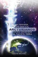 La manera en que los Arcturianos están sanando el planeta Tierra: Un alma o millones de almas a la vez 0985613327 Book Cover