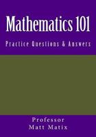 Mathematics 101: Practice Questions & Answers 1974572269 Book Cover