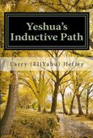 Yeshua's Inductive Path: What Is the Bible Really Trying to Communicate to Us? 1484081900 Book Cover