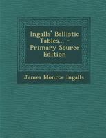 Ingalls' Ballistic Tables... 1018744959 Book Cover