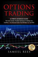 Options Trading: Ultimate Advanced Guide: 2 Manuscripts The Best Techniques + The Advanced Guide That Will Make You the KING of Options Trading 1542829755 Book Cover