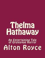 Thelma Hathaway: An Entertaining Tale of Grotesque Horror 1542708826 Book Cover