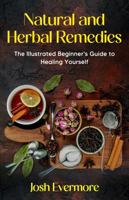 Natural and Herbal Remedies: The Illustrated Beginner's Guide to Healing Yourself B0DCP5MDL8 Book Cover