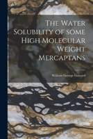 The Water Solubility of Some High Molecular Weight Mercaptans 1014560101 Book Cover