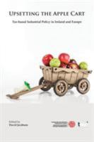 Upsetting the Apple Cart: Tax Based Industrial Policy in Ireland and Europe 190868934X Book Cover