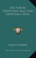 Der Tod In Deutscher Sage Und Dichtung (1876) 1160446415 Book Cover