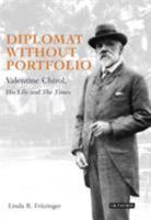 Diplomat without Portfolio: Valentine Chirol, His Life and 'The Times' 1845111869 Book Cover