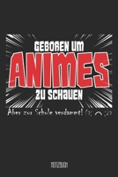 Geboren um Animes zu schauen Aber zu Schule verdammt! Notizbuch: A5 Notizbuch linert 200 Seiten undatiert für Notizen & Termine Notizheft Schreibblock Journal (German Edition) 1673573886 Book Cover