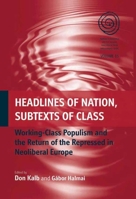 Headlines of Nation, Subtexts of Class: Working Class Populism and the Return of the Repressed in Neoliberal Europe 0857452037 Book Cover