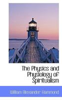 The Physics and Physiology of Spiritualism 3337423450 Book Cover