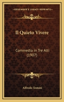 Il Quieto Vivere: Commedia In Tre Atti (1907) 1168376181 Book Cover