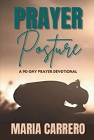 Prayer Posture: A 90-Day Prayer Devotional B0DTF73MP8 Book Cover