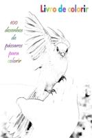 Livro de colorir 100 desenhos de pássaros para colorir: um bom livro de tamanho 6 x 9 polegadas para hobby, diversão, entretenimento e coloração de ... adulto, homem e mulher (Portuguese Edition) B08JDTQYDT Book Cover