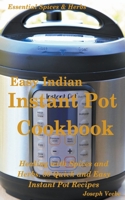 Easy Indian Instant Pot Cookbook: Healing with Spices and Herbs: 50 Healthy Recipes 1393647871 Book Cover