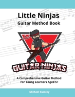 Little Ninjas Guitar Method Book: A Comprehensive Guide For Young Learners Aged 5+ 0645358320 Book Cover
